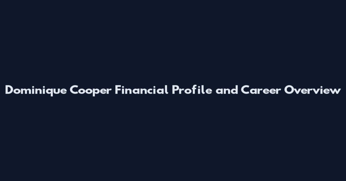 Dominique Cooper Financial Profile and Career Overview