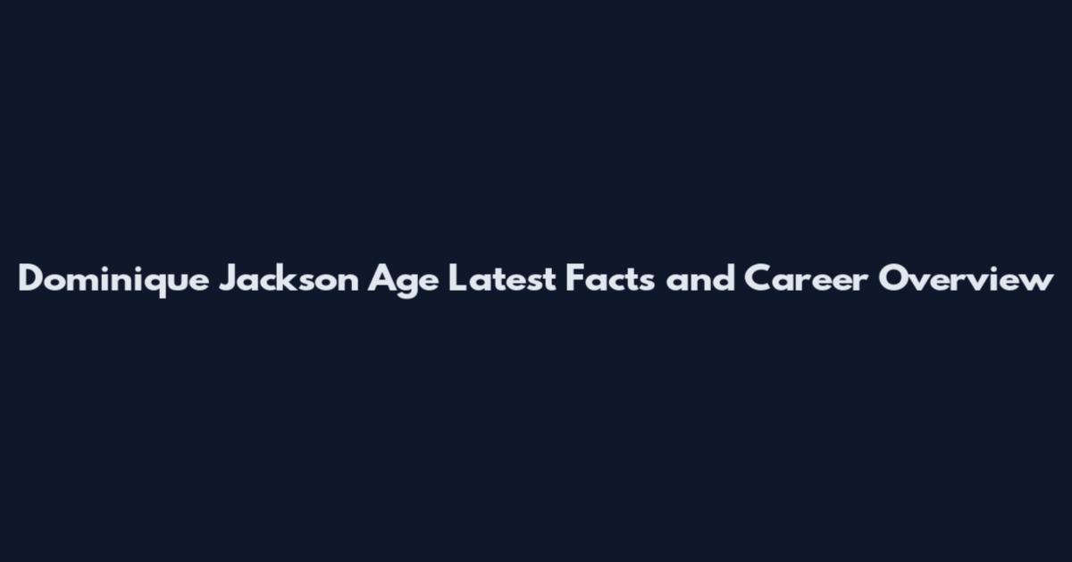 Dominique Jackson Age Latest Facts and Career Overview