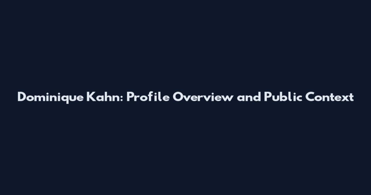 Dominique Kahn: Profile Overview and Public Context