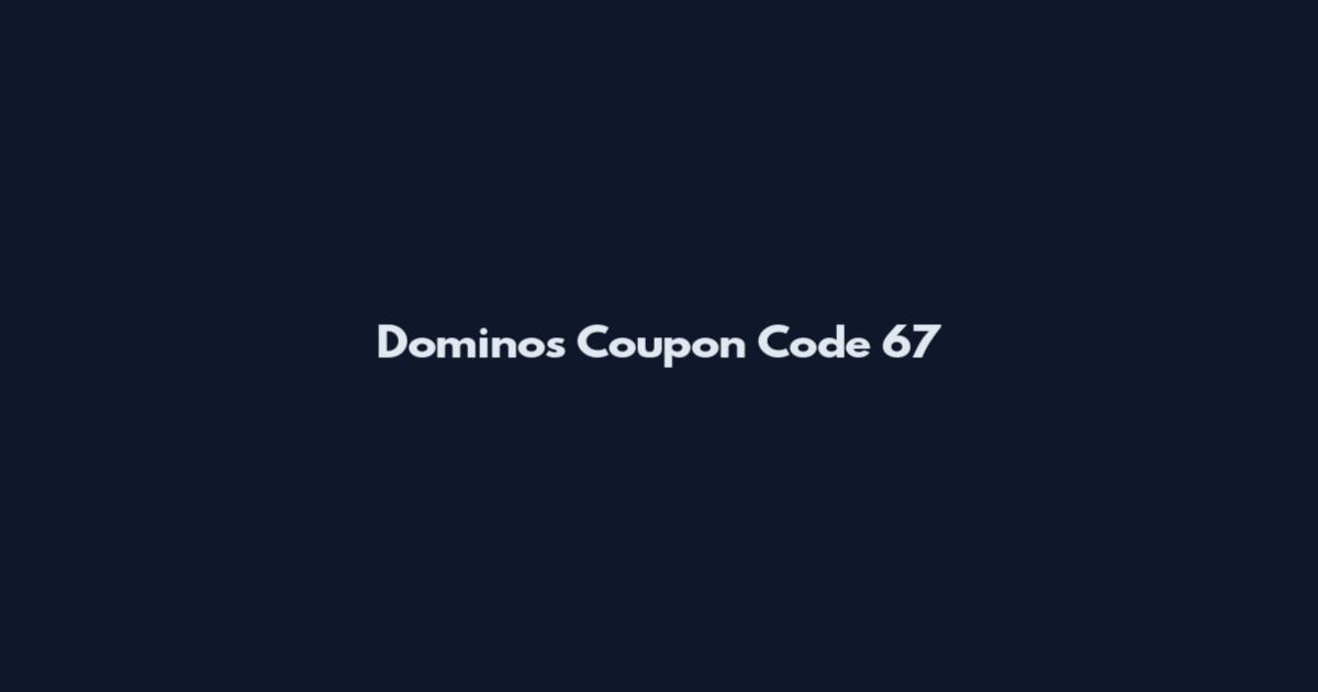 Domino's Coupon Code 67