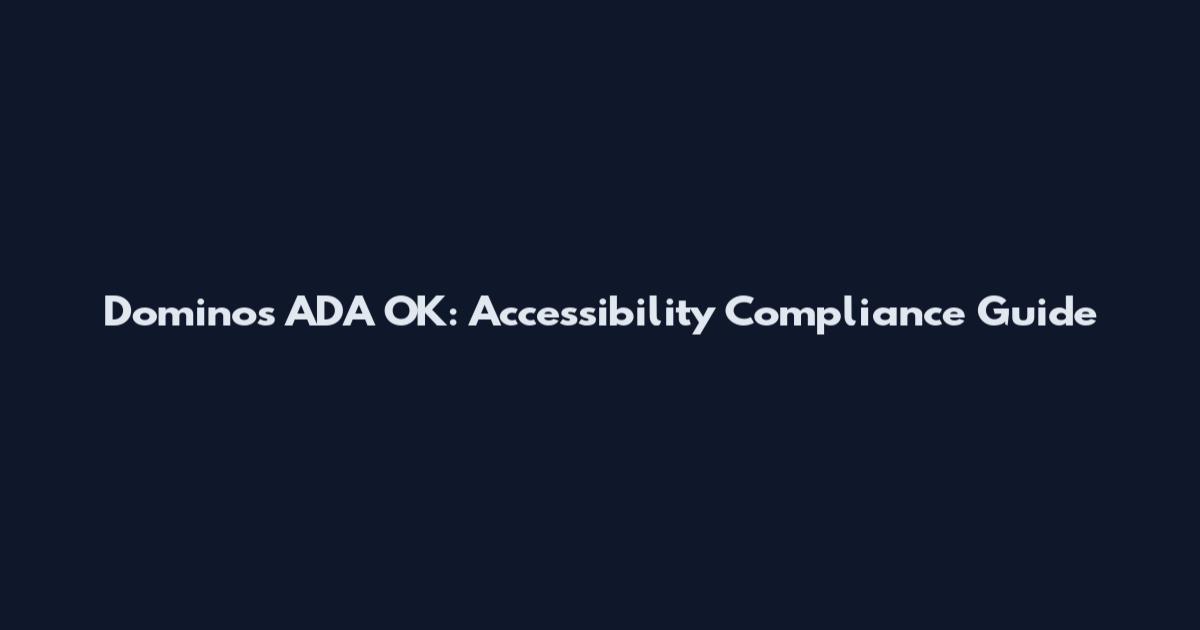 Dominos ADA OK: Accessibility Compliance Guide