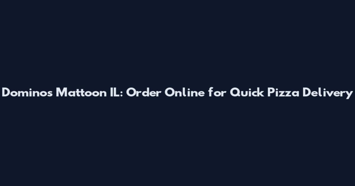 Dominos Mattoon IL: Order Online for Quick Pizza Delivery