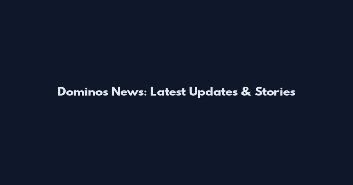 Dominos News: Latest Updates & Stories
