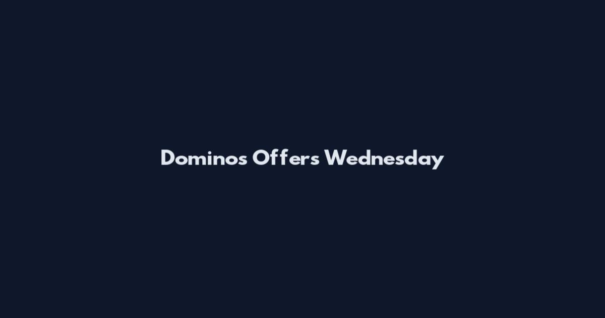 Dominos Offers Wednesday