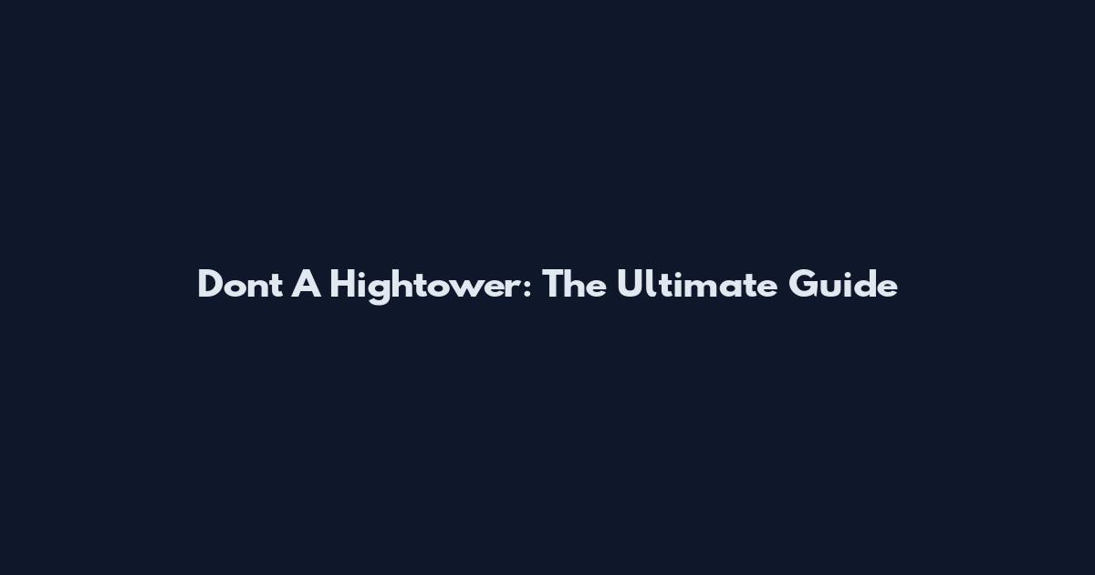 Don't A Hightower: The Ultimate Guide