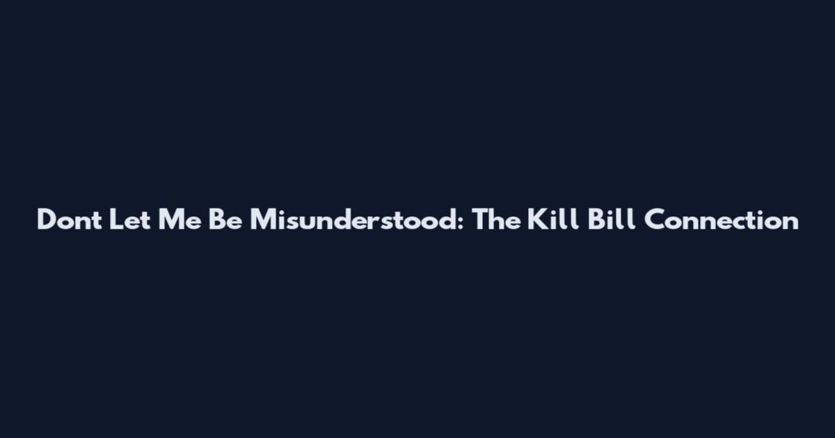 Don't Let Me Be Misunderstood: The Kill Bill Connection