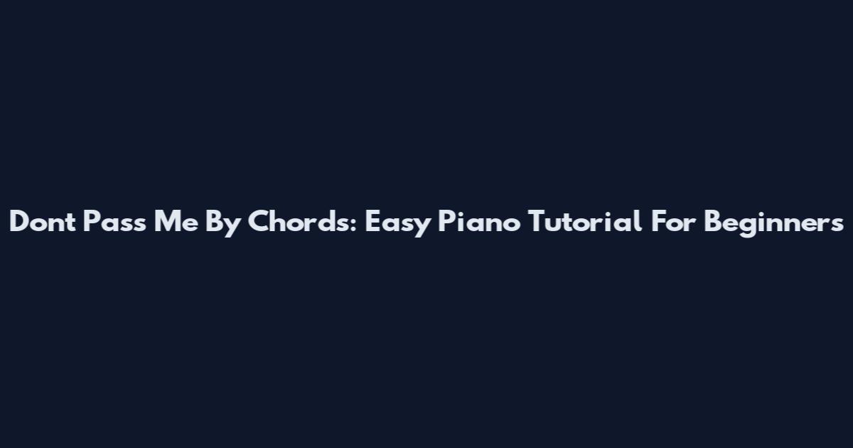 Don't Pass Me By Chords: Easy Piano Tutorial For Beginners