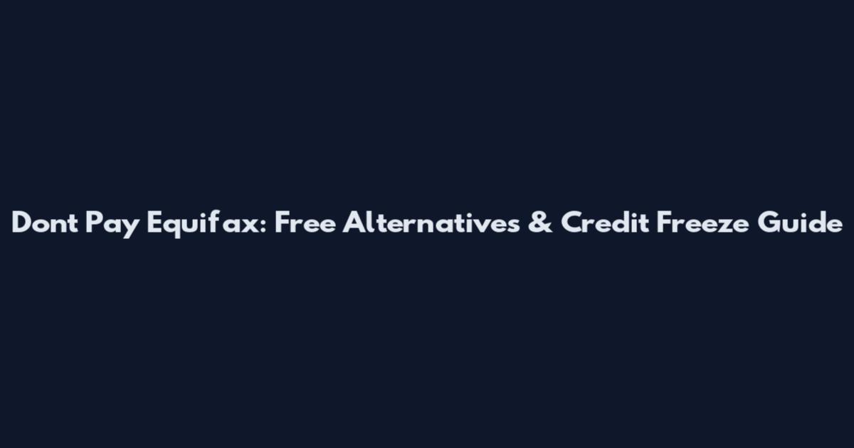 Don't Pay Equifax: Free Alternatives & Credit Freeze Guide