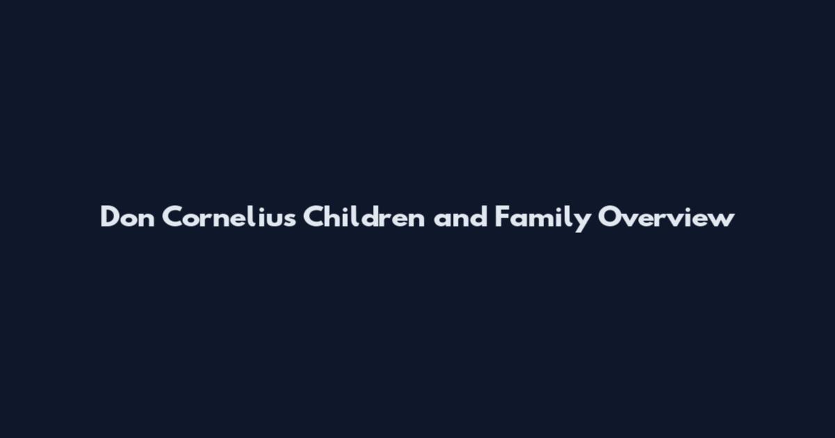 Don Cornelius Children and Family Overview