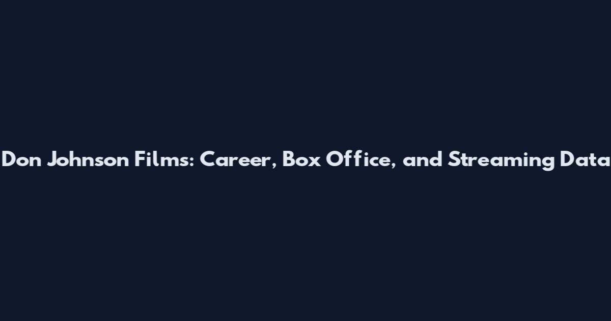 Don Johnson Films: Career, Box Office, and Streaming Data