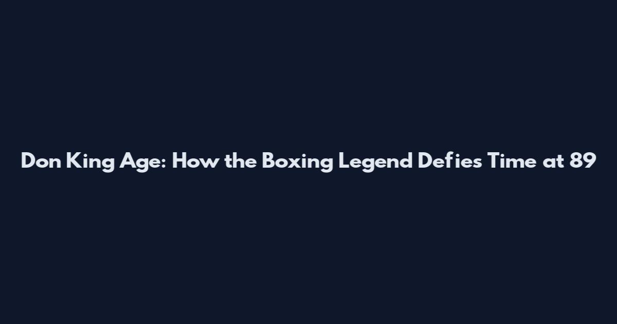 Don King Age: How the Boxing Legend Defies Time at 89