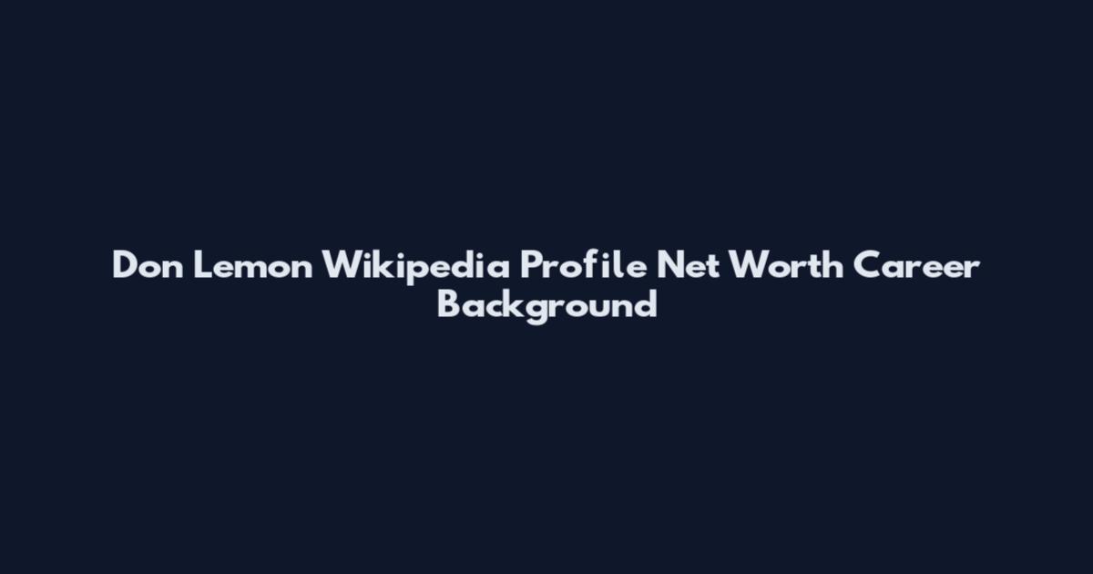Don Lemon Wikipedia Profile Net Worth Career Background