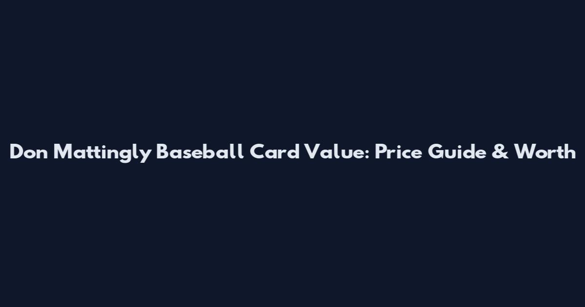 Don Mattingly Baseball Card Value: Price Guide & Worth