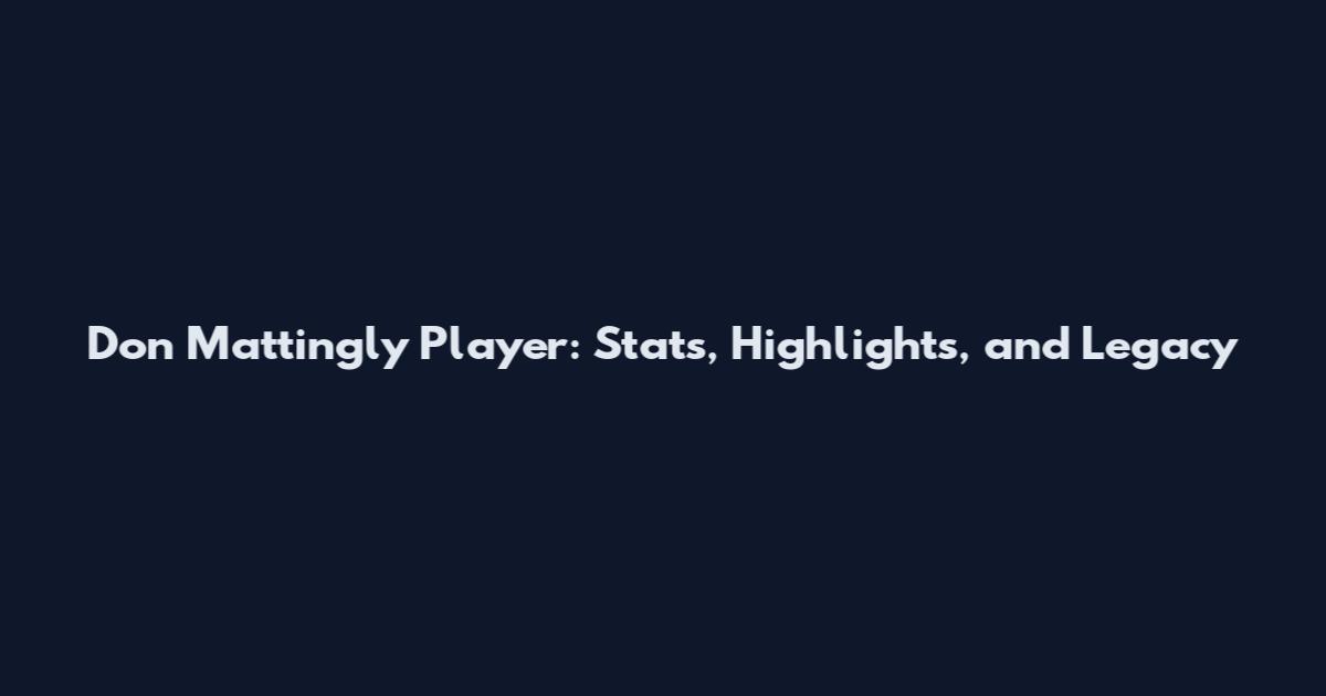 Don Mattingly Player: Stats, Highlights, and Legacy