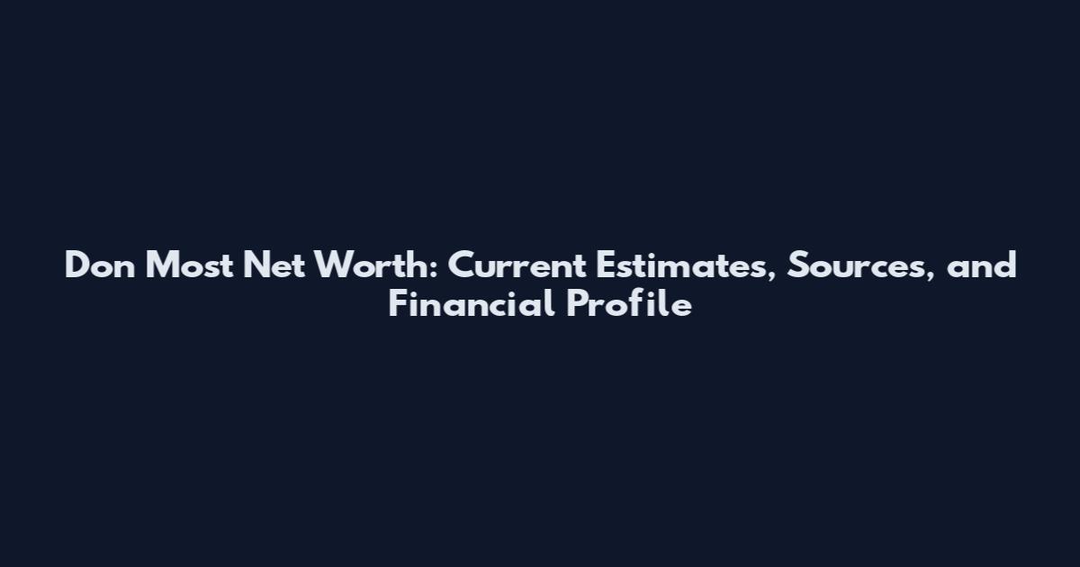 Don Most Net Worth: Current Estimates, Sources, and Financial Profile