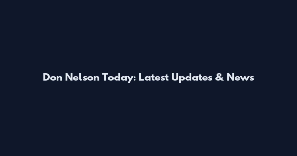 Don Nelson Today: Latest Updates & News