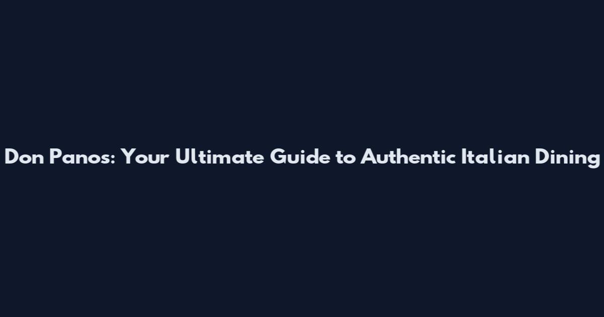 Don Panos: Your Ultimate Guide to Authentic Italian Dining