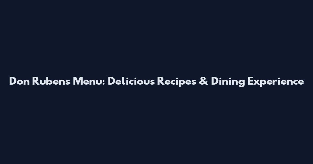 Don Rubens Menu: Delicious Recipes & Dining Experience