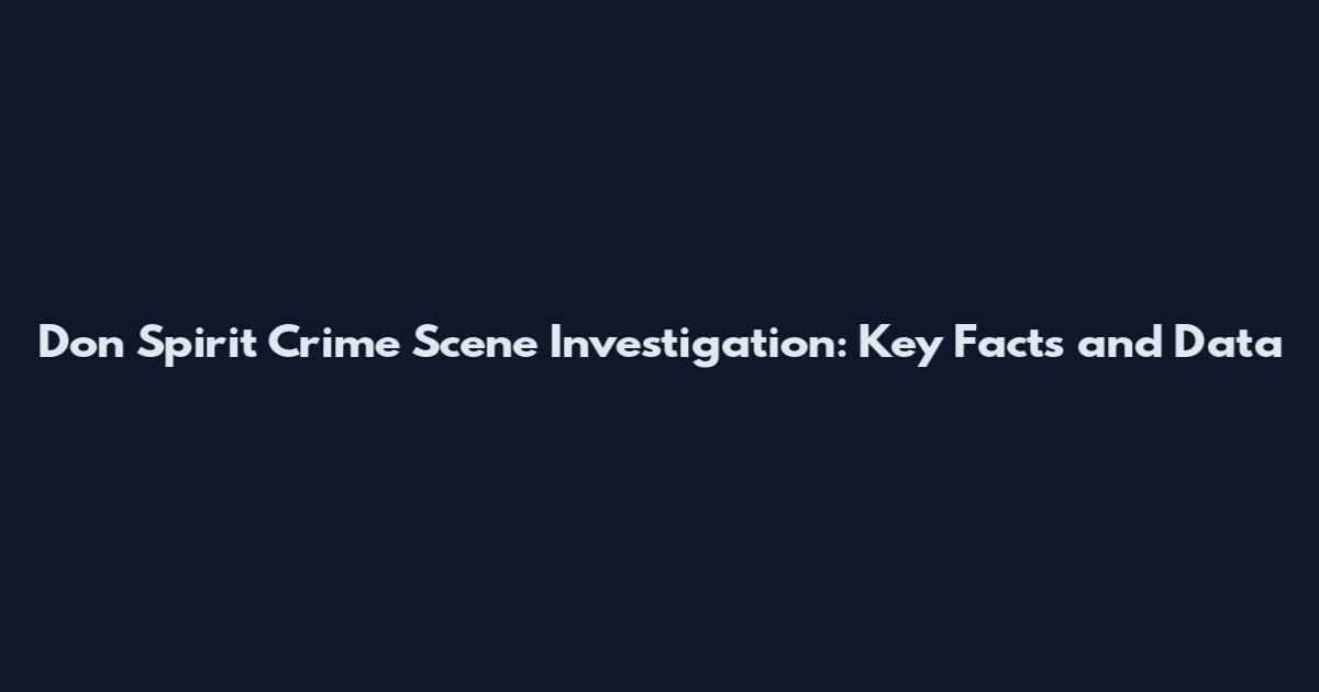 Don Spirit Crime Scene Investigation: Key Facts and Data