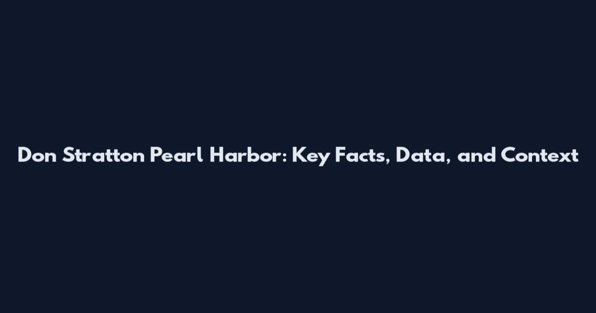 Don Stratton Pearl Harbor: Key Facts, Data, and Context