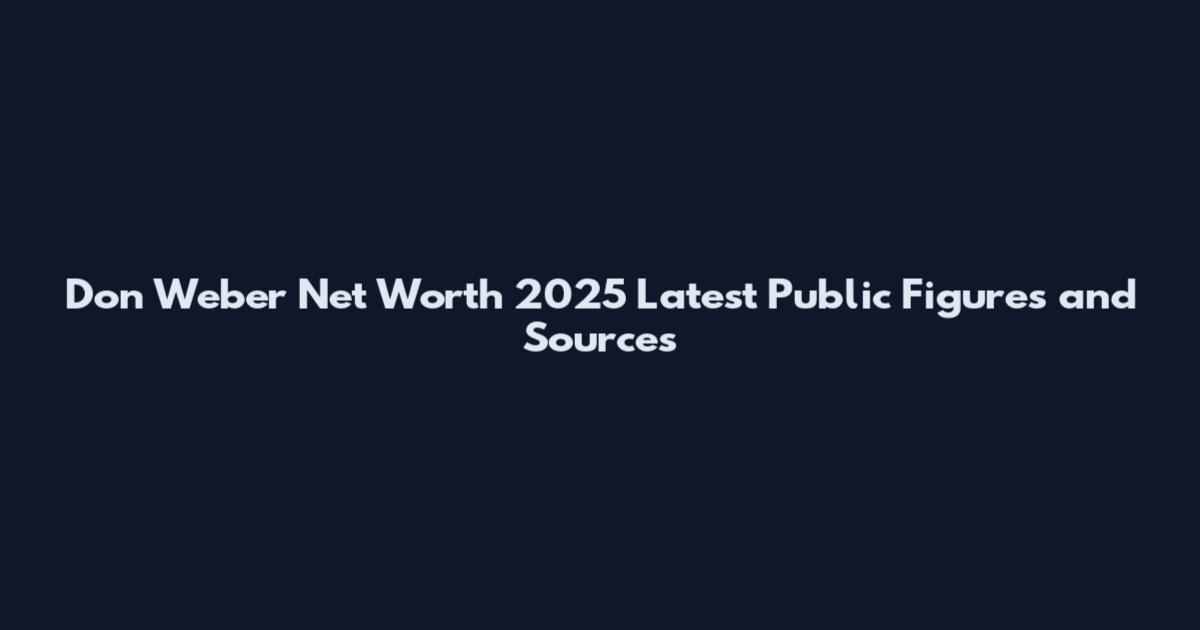 Don Weber Net Worth 2025 Latest Public Figures and Sources