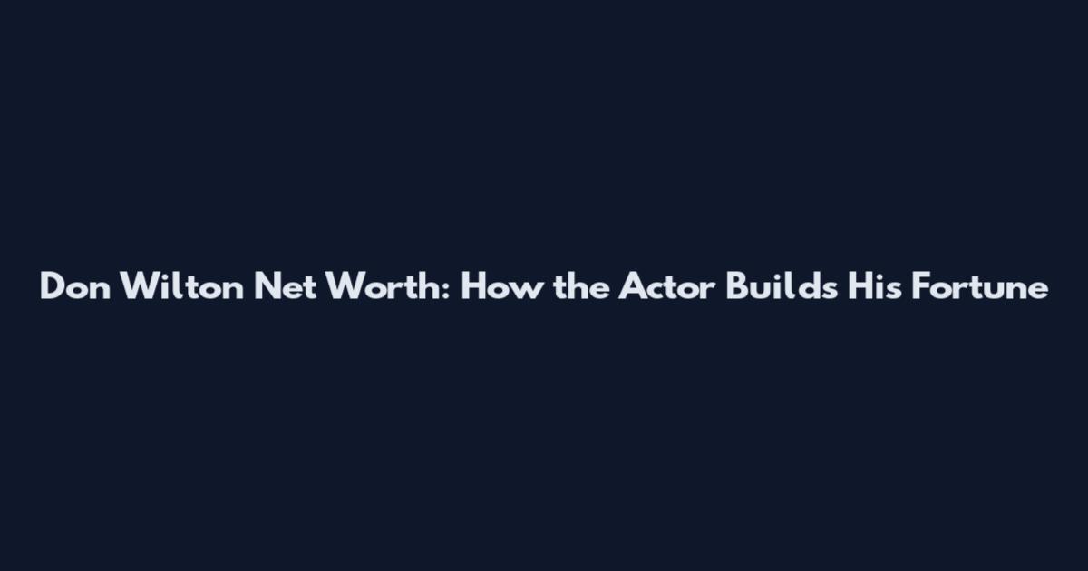 Don Wilton Net Worth: How the Actor Builds His Fortune