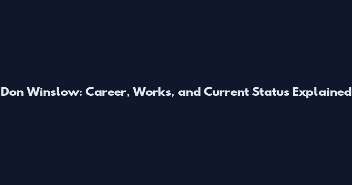 Don Winslow: Career, Works, and Current Status Explained