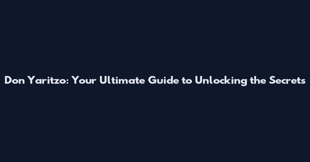 Don Yaritzo: Your Ultimate Guide to Unlocking the Secrets