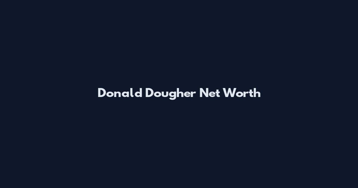 Donald Dougher Net Worth