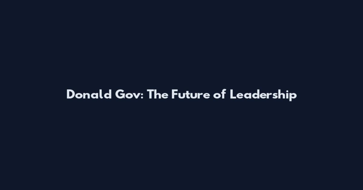 Donald Gov: The Future of Leadership