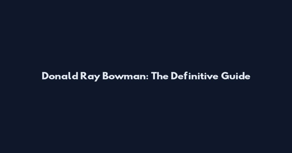 Donald Ray Bowman: The Definitive Guide