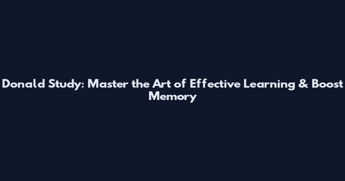 Donald Study: Master the Art of Effective Learning & Boost Memory