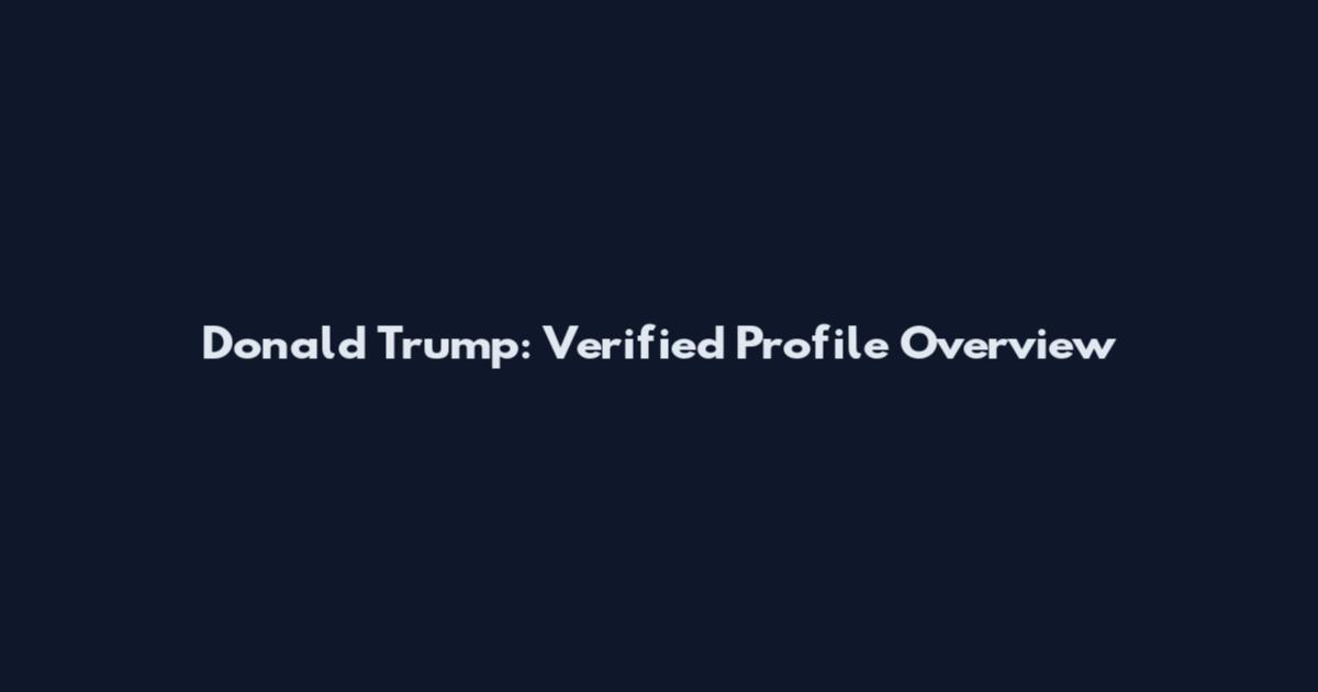Donald Trump: Verified Profile Overview
