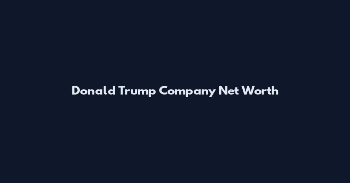 Donald Trump Company Net Worth