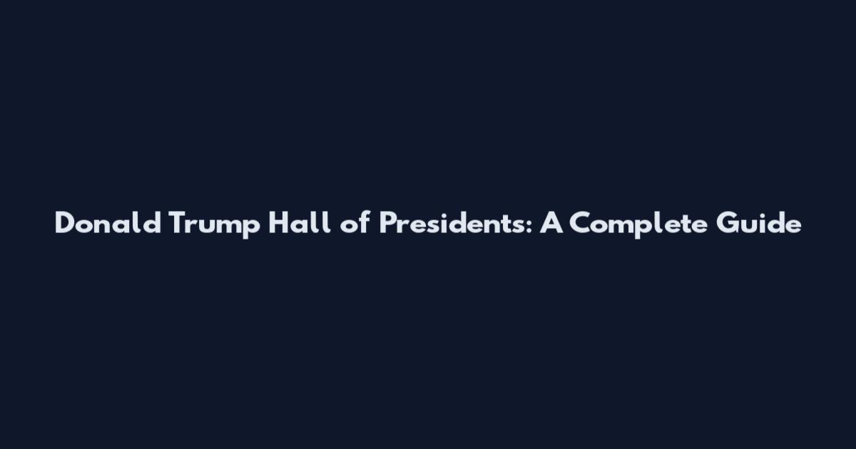 Donald Trump Hall of Presidents: A Complete Guide