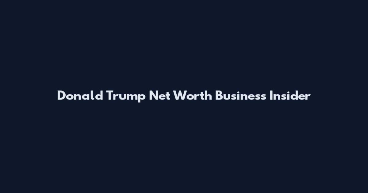 Donald Trump Net Worth Business Insider