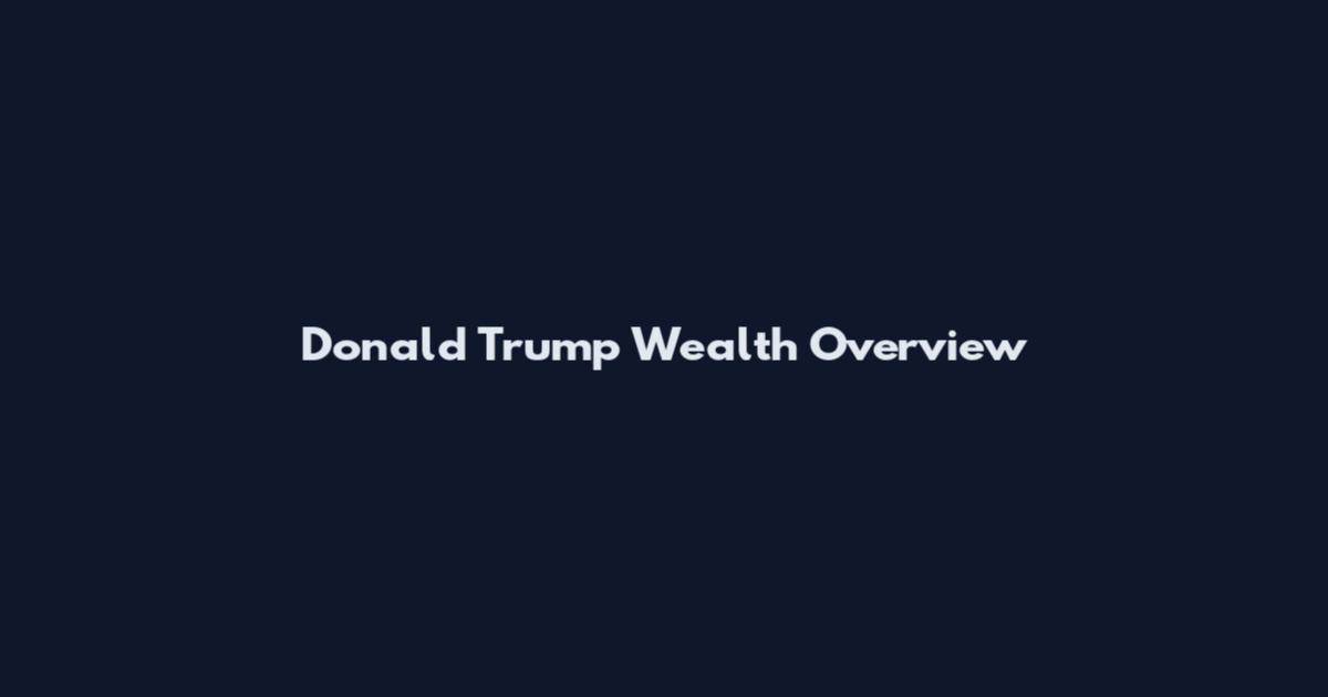 Donald Trump Wealth Overview