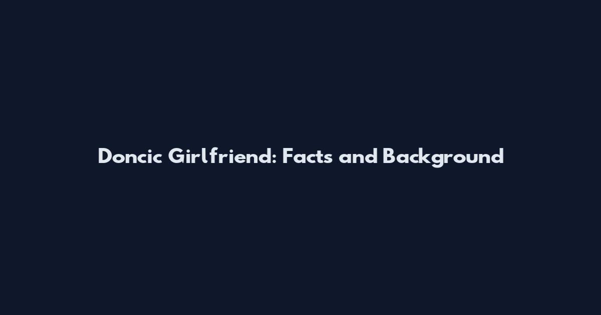 Doncic Girlfriend: Facts and Background