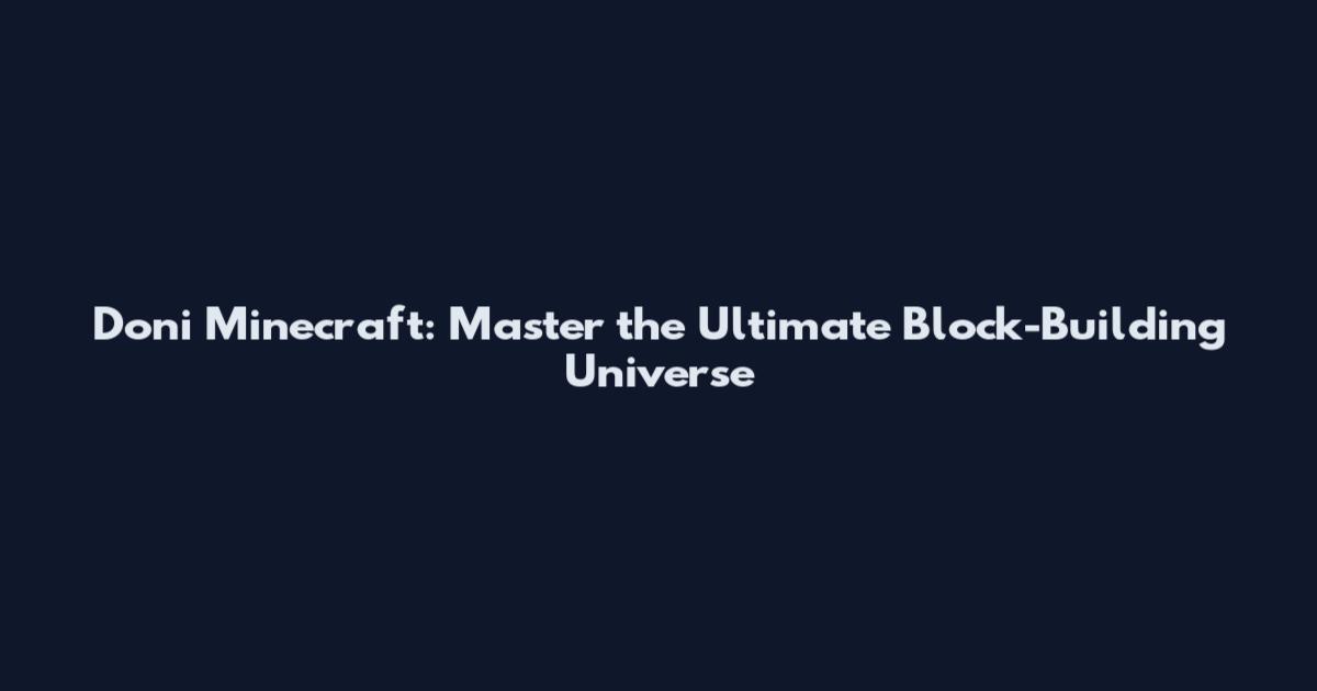 Doni Minecraft: Master the Ultimate Block-Building Universe