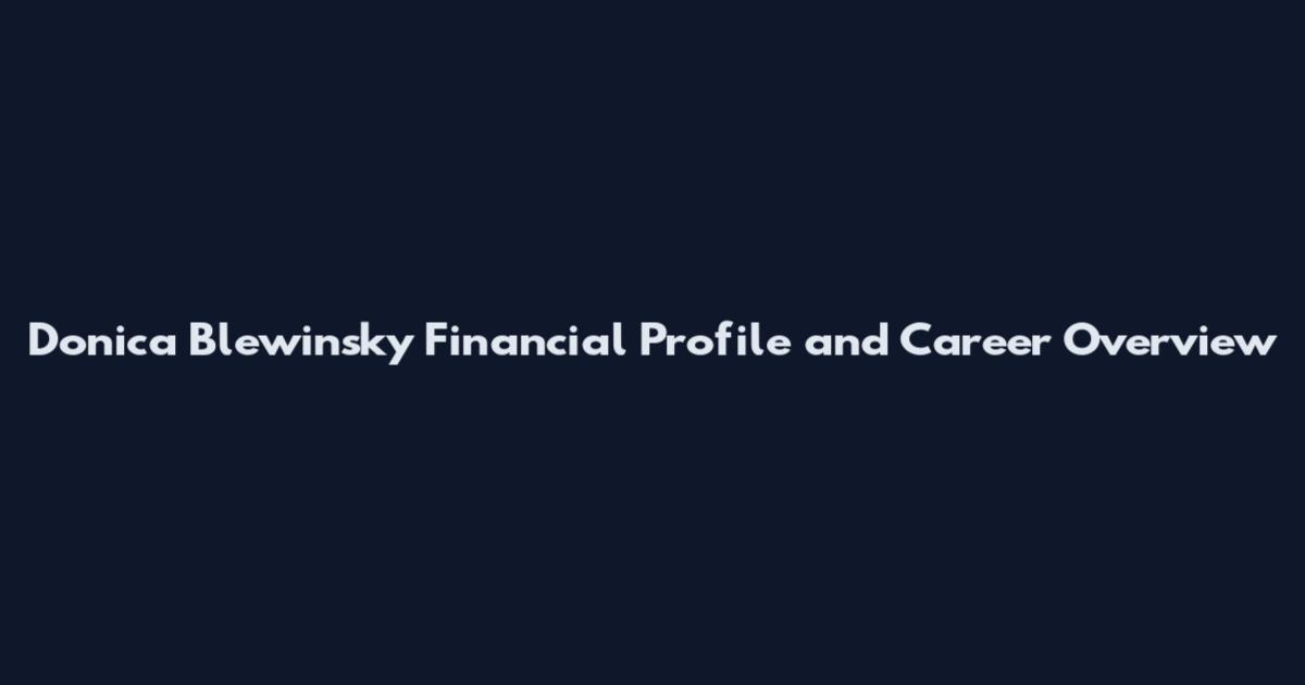 Donica Blewinsky Financial Profile and Career Overview