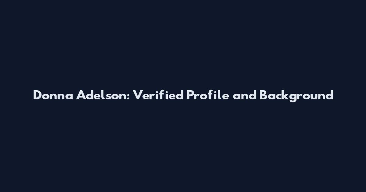 Donna Adelson: Verified Profile and Background