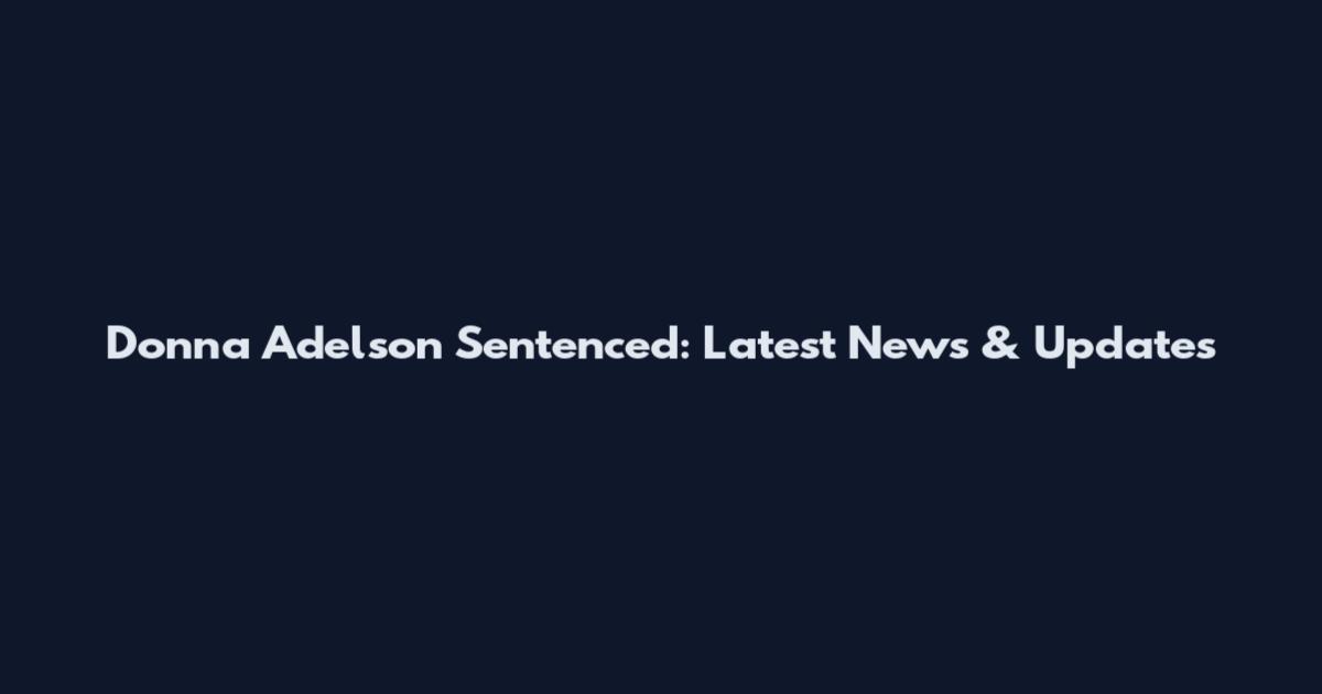 Donna Adelson Sentenced: Latest News & Updates