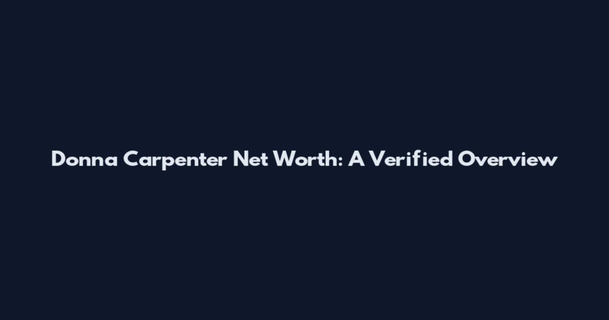 Donna Carpenter Net Worth: A Verified Overview