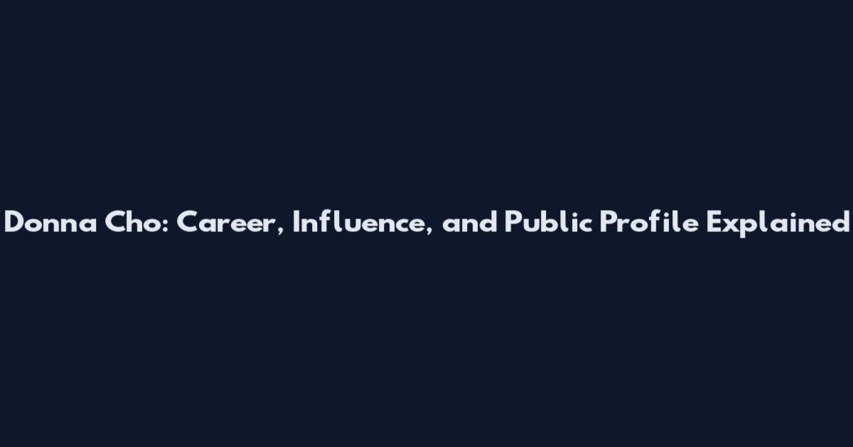 Donna Cho: Career, Influence, and Public Profile Explained