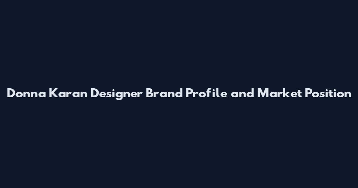 Donna Karan Designer Brand Profile and Market Position