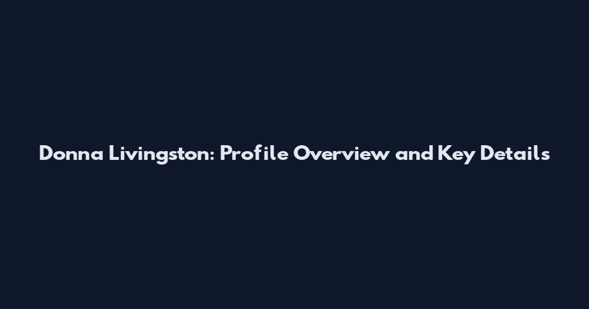 Donna Livingston: Profile Overview and Key Details