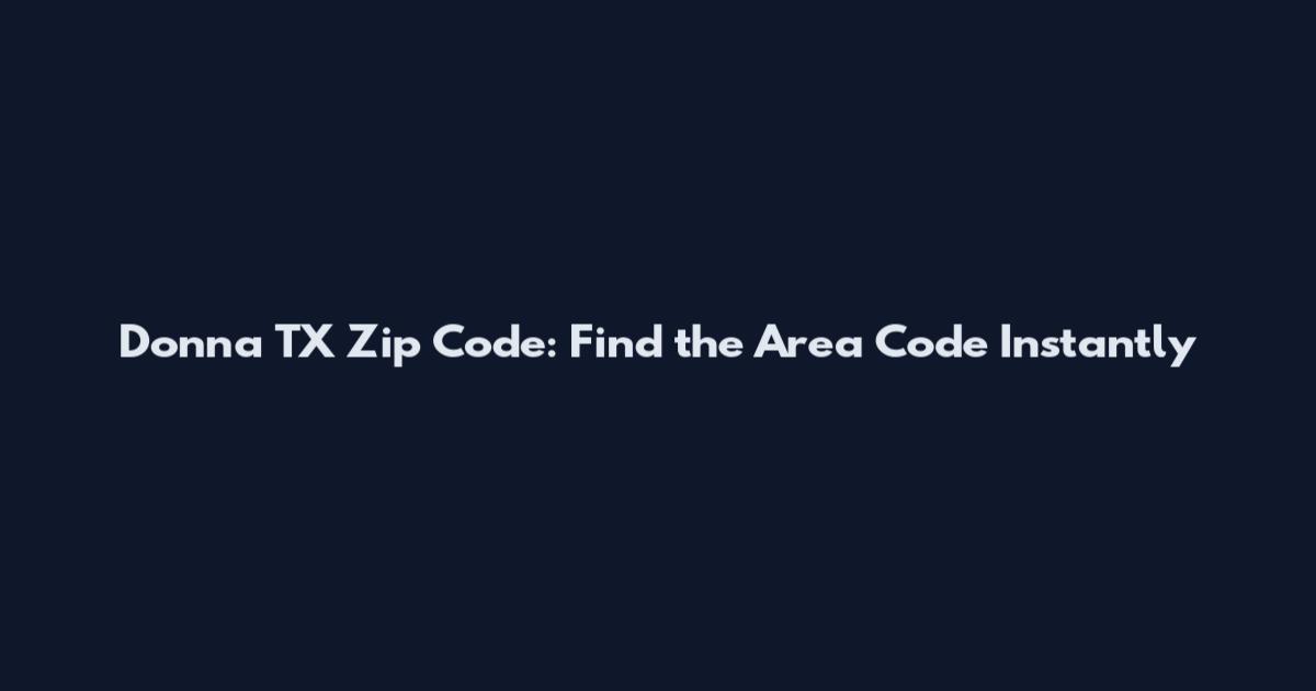 Donna TX Zip Code: Find the Area Code Instantly