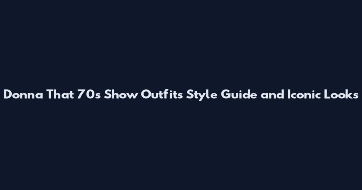 Donna That 70s Show Outfits Style Guide and Iconic Looks