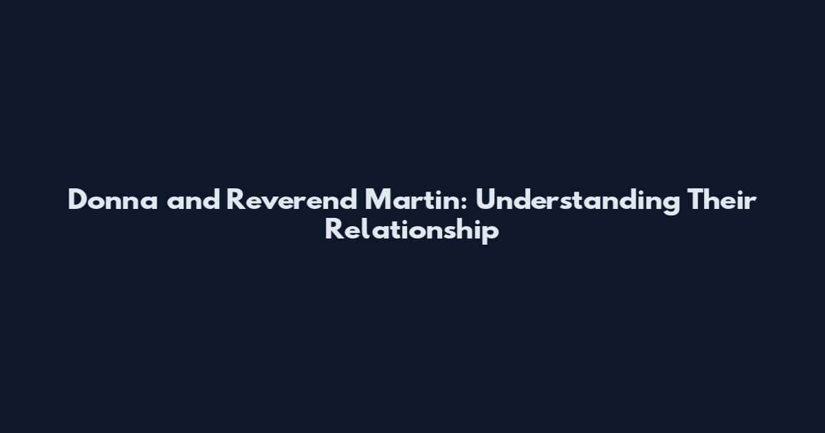 Donna and Reverend Martin: Understanding Their Relationship