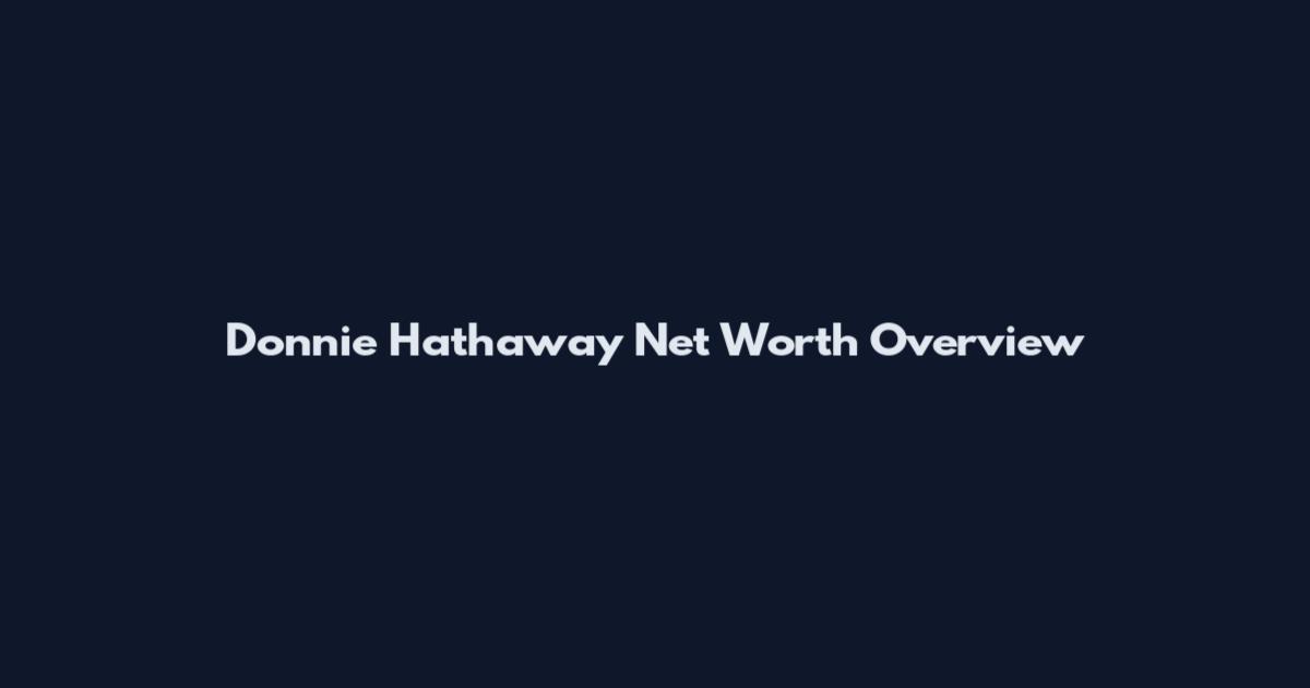 Donnie Hathaway Net Worth Overview